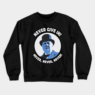 👑 Never Give in, Winston Churchill Motivational Quote Crewneck Sweatshirt